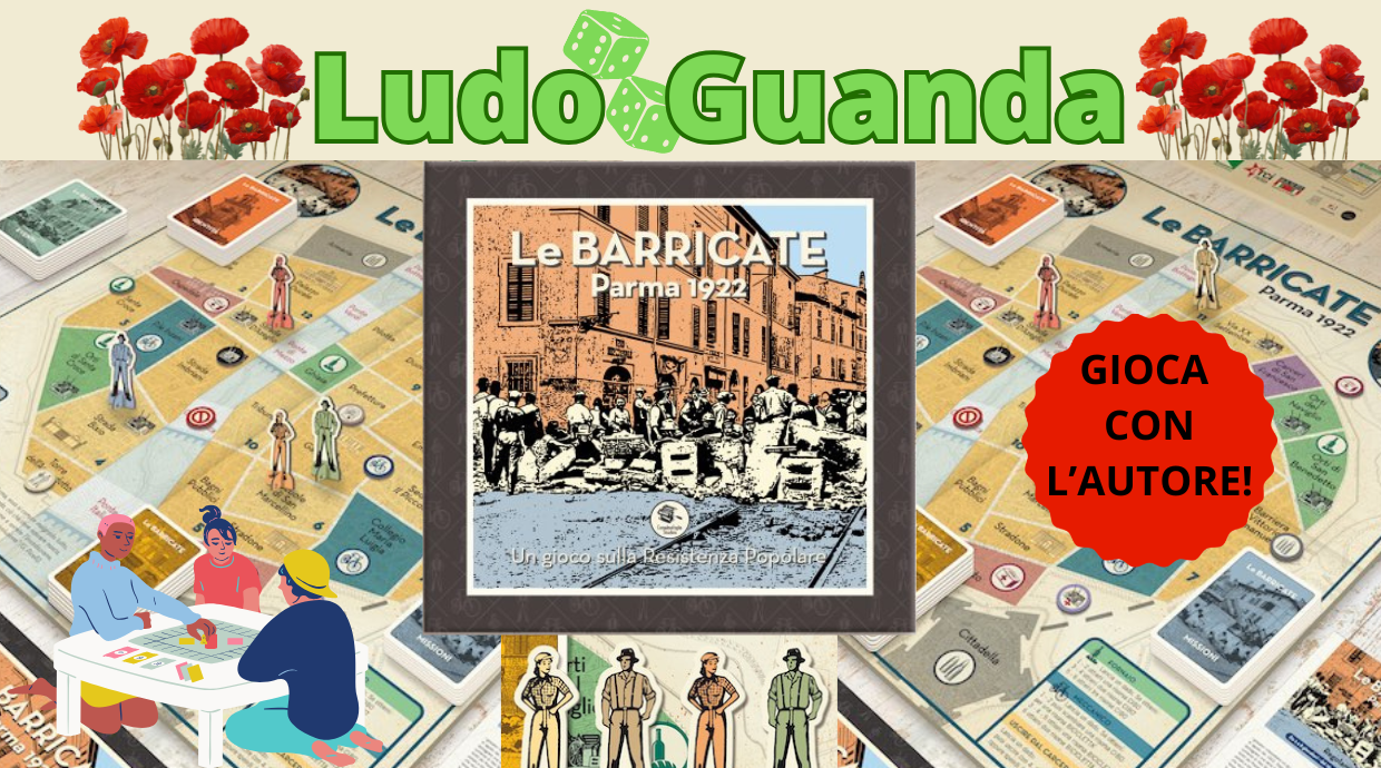 LudoGuanda - Aprile 2026: gioca con l'autore di "LE BARRICATE: PARMA 1922"