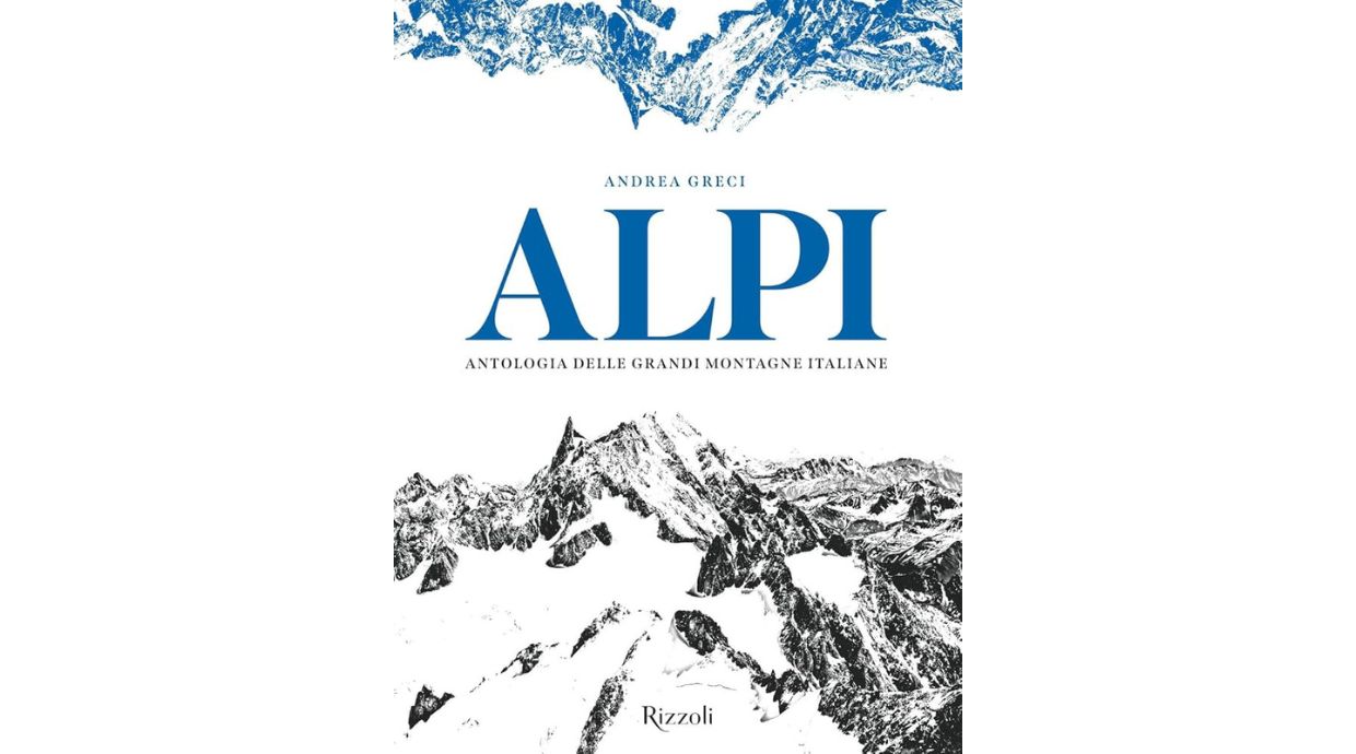 Alpi: antologia delle grandi montagne italiane di Andrea Greci